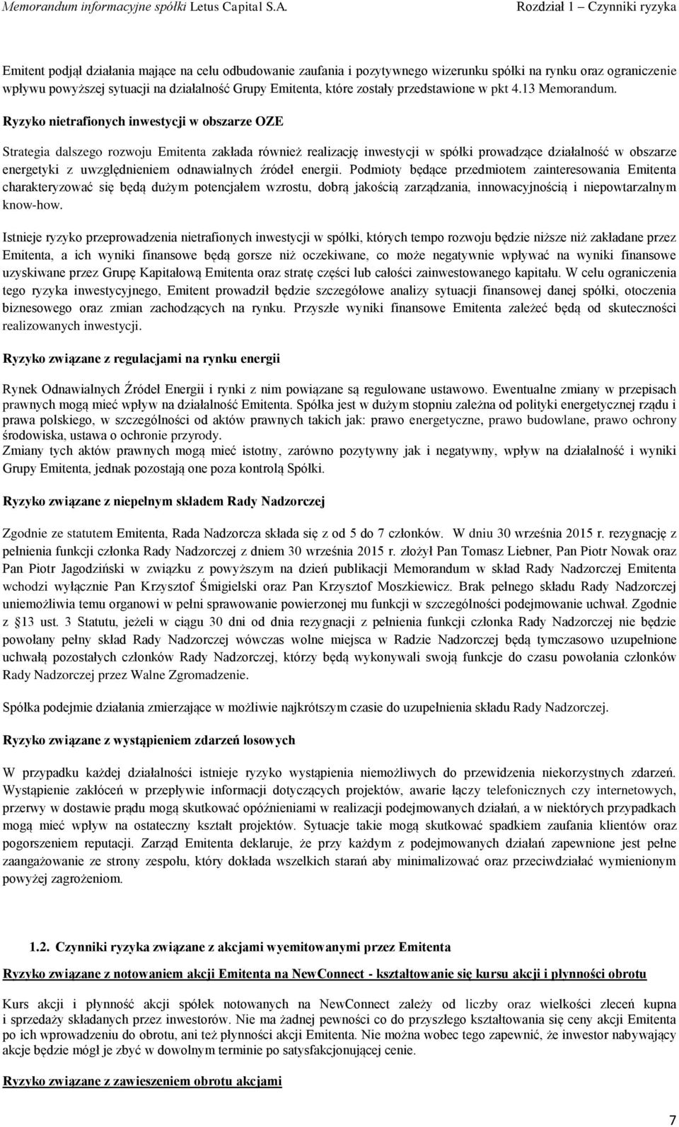 Ryzyko nietrafionych inwestycji w obszarze OZE Strategia dalszego rozwoju Emitenta zakłada również realizację inwestycji w spółki prowadzące działalność w obszarze energetyki z uwzględnieniem