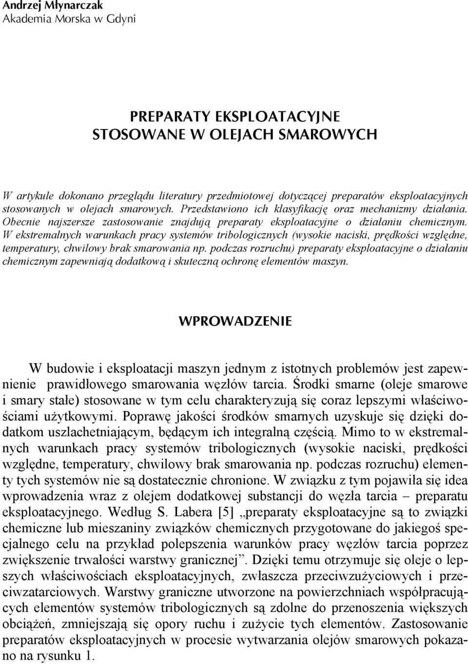 W ekstremalnych warunkach pracy systemów tribologicznych (wysokie naciski, prędkości względne, temperatury, chwilowy brak smarowania np.