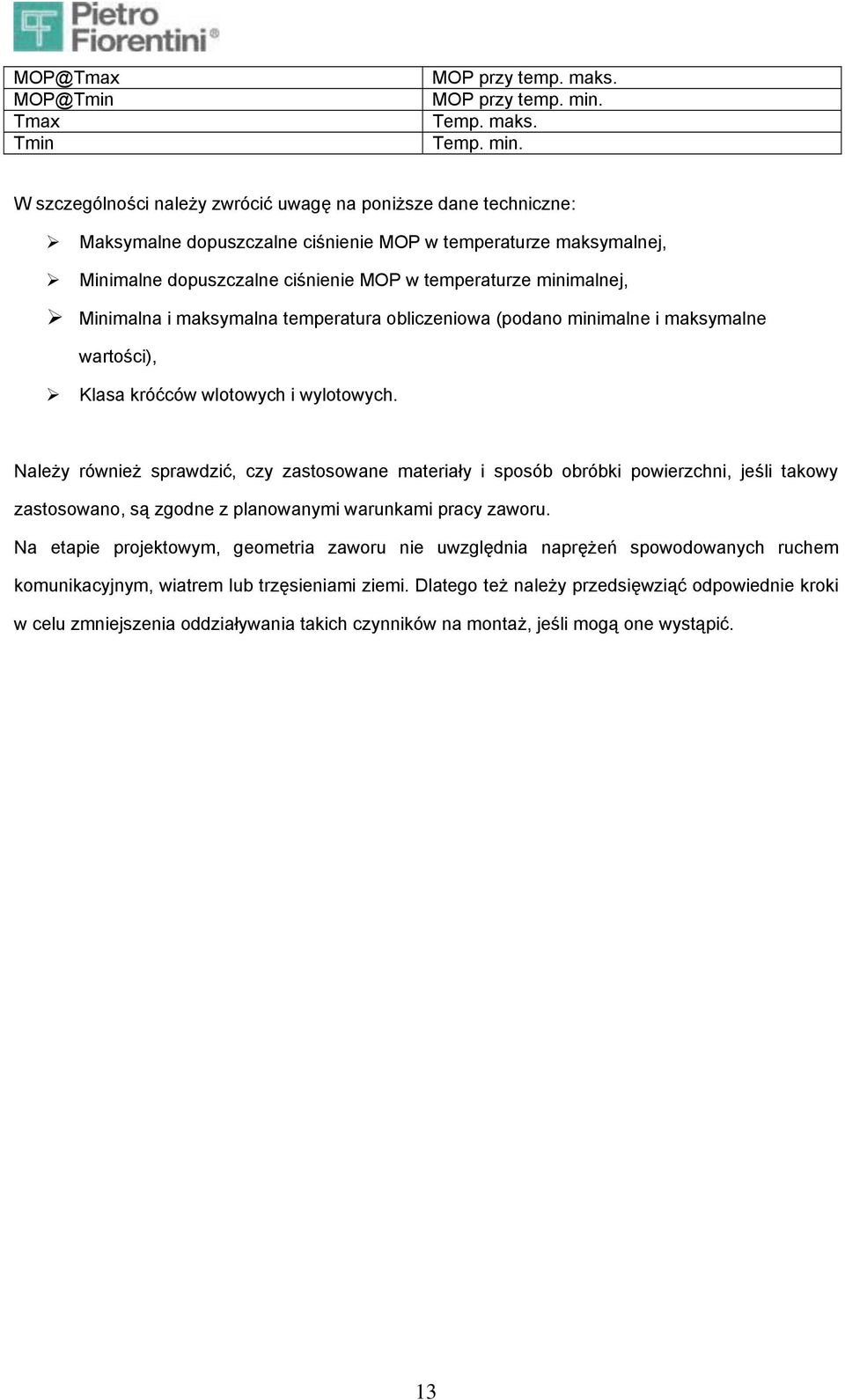 W szczególności należy zwrócić uwagę na poniższe dane techniczne: Maksymalne dopuszczalne ciśnienie MOP w temperaturze maksymalnej, Minimalne dopuszczalne ciśnienie MOP w temperaturze minimalnej,