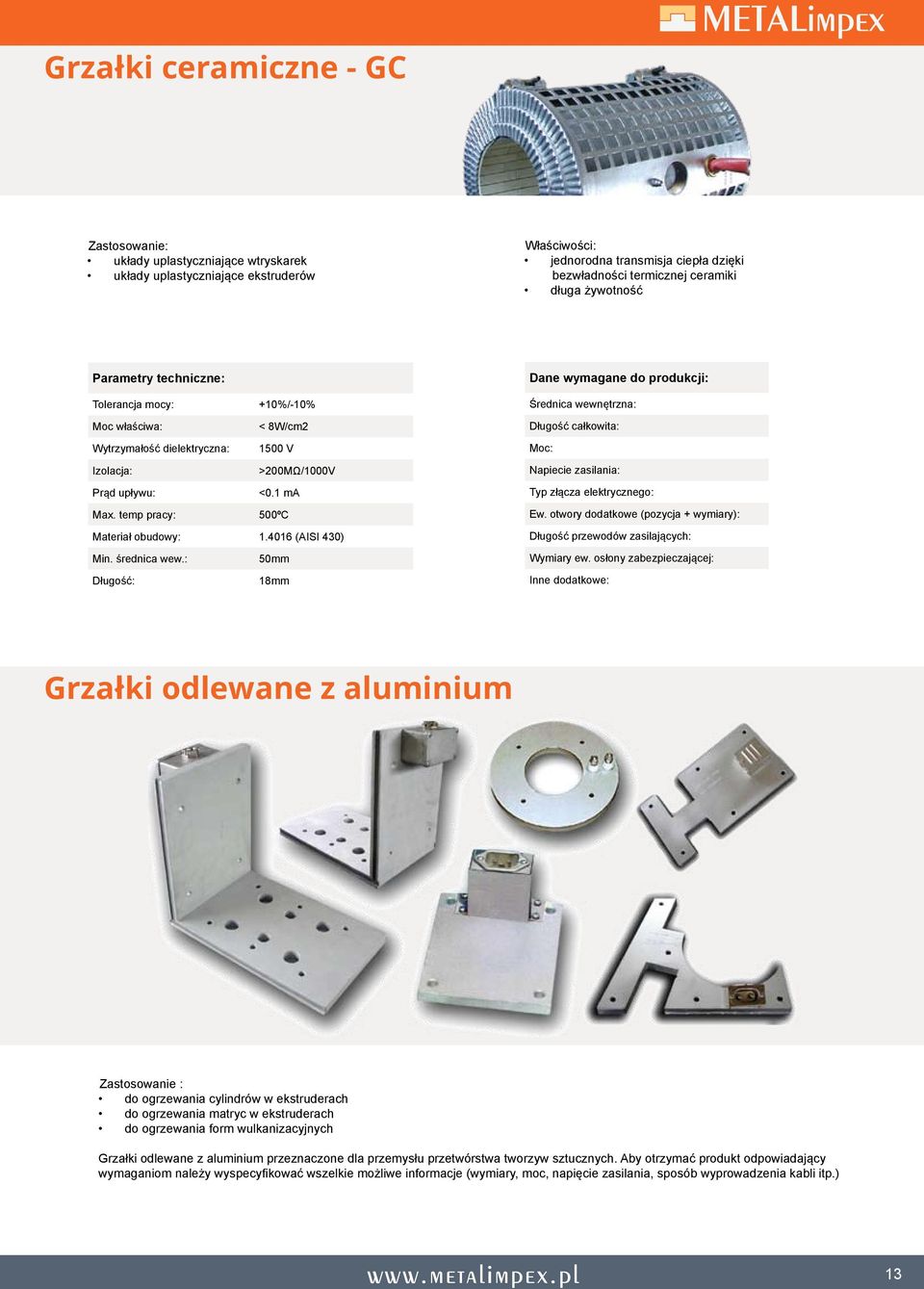 średnica wew.: 50mm Długość: 18mm Dane wymagane do produkcji: Średnica wewnętrzna: Długość całkowita: : Napiecie zasilania: Typ złącza elektrycznego: Ew.