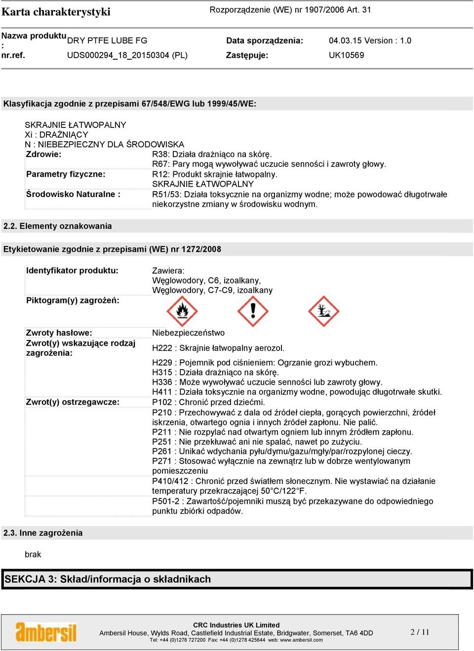 R67 Pary mogą wywoływać uczucie senności i zawroty głowy. Parametry fizyczne R12 Produkt skrajnie łatwopalny.