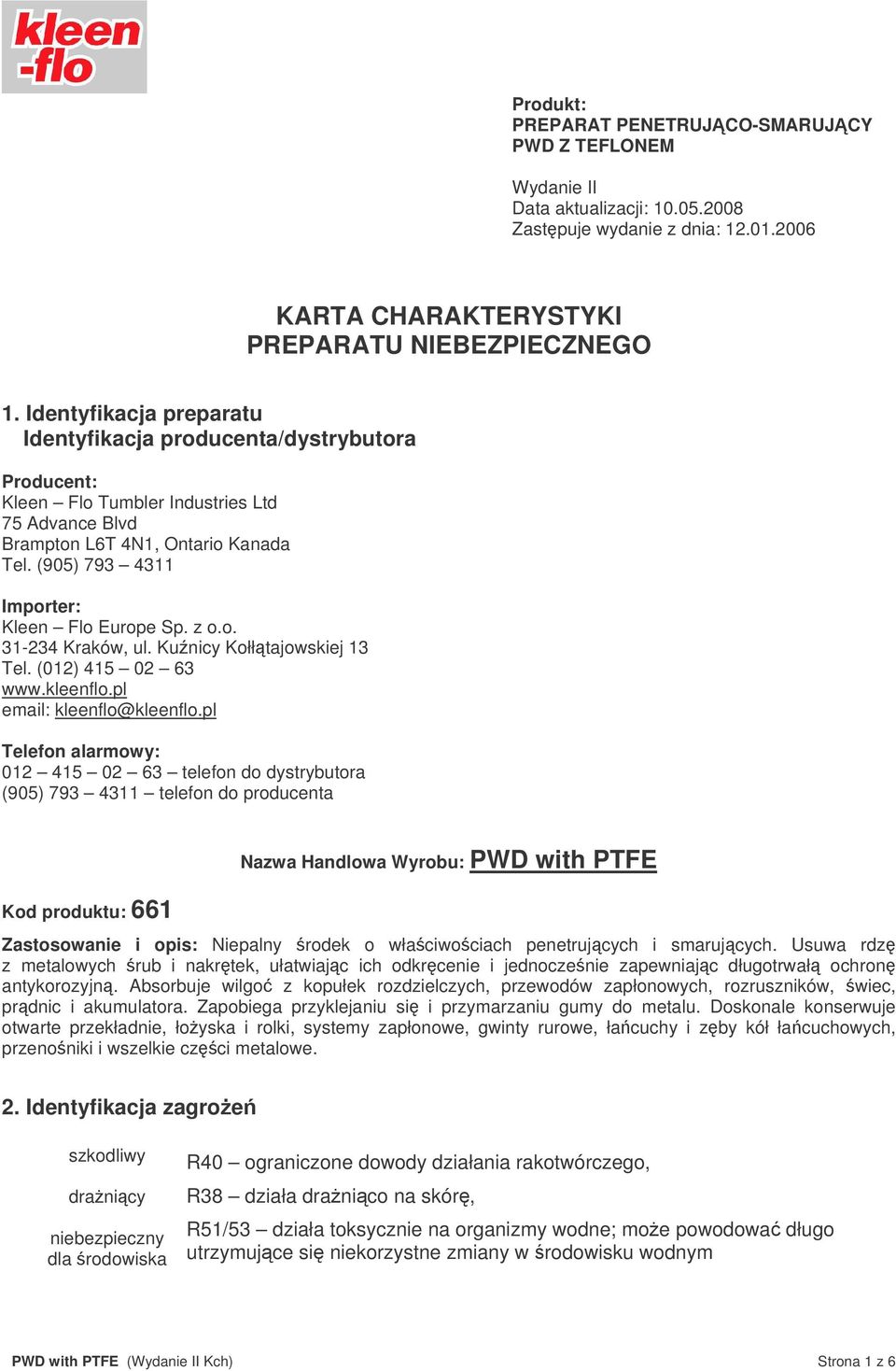 (905) 793 4311 Importer: Kleen Flo Europe Sp. z o.o. 31-234 Kraków, ul. Kunicy Kołłtajowskiej 13 Tel. (012) 415 02 63 www.kleenflo.pl email: kleenflo@kleenflo.