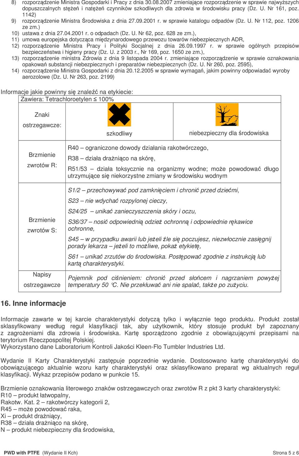 628 ze zm.), 11) umowa europejska dotyczca midzynarodowego przewozu towarów niebezpiecznych ADR, 12) rozporzdzenie Ministra Pracy i Polityki Socjalnej z dnia 26.09.1997 r.