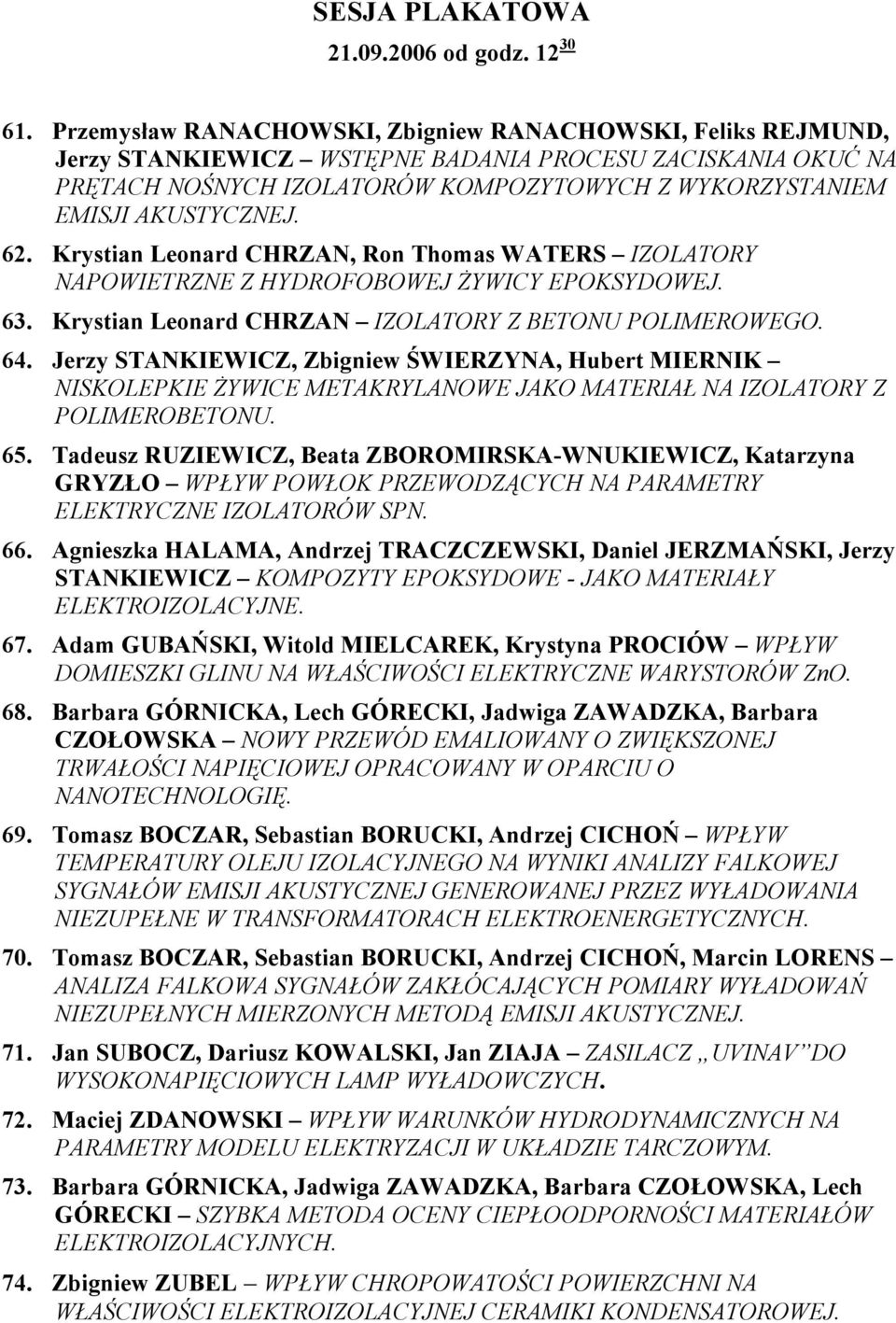 62. Krystian Leonard CHRZAN, Ron Thomas WATERS IZOLATORY NAPOWIETRZNE Z HYDROFOBOWEJ ŻYWICY EPOKSYDOWEJ. 63. Krystian Leonard CHRZAN IZOLATORY Z BETONU POLIMEROWEGO. 64.