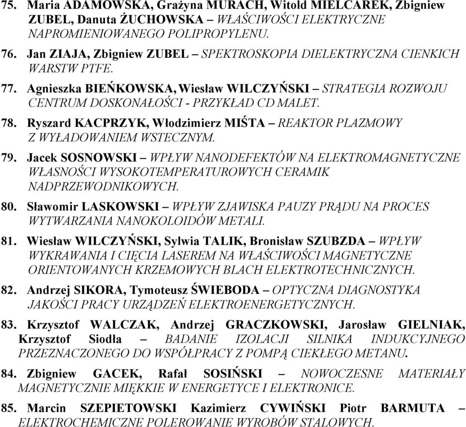 Ryszard KACPRZYK, Włodzimierz MIŚTA REAKTOR PLAZMOWY Z WYŁADOWANIEM WSTECZNYM. 79. Jacek SOSNOWSKI WPŁYW NANODEFEKTÓW NA ELEKTROMAGNETYCZNE WŁASNOŚCI WYSOKOTEMPERATUROWYCH CERAMIK NADPRZEWODNIKOWYCH.