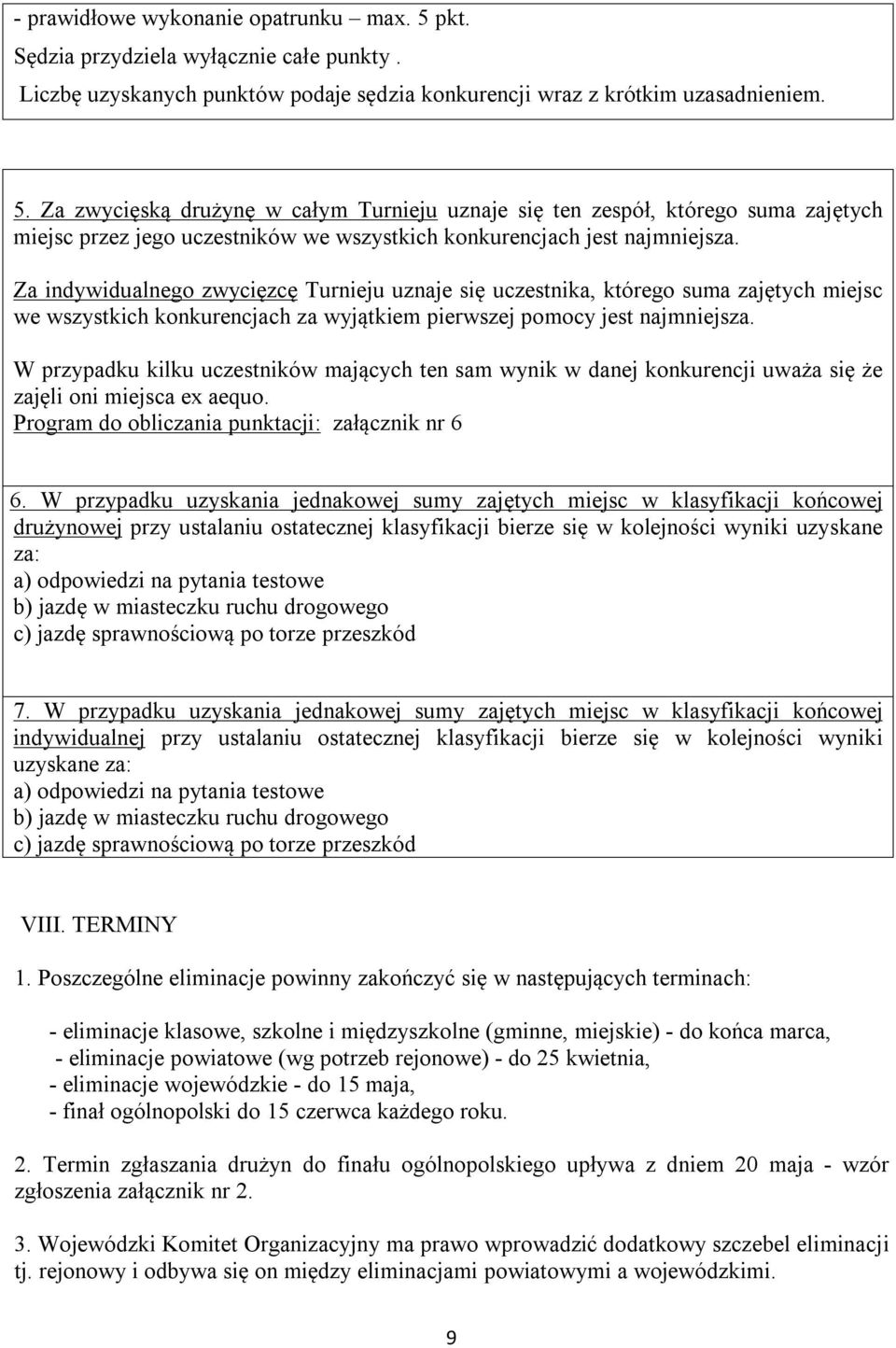 W przypadku kilku uczestników mających ten sam wynik w danej konkurencji uważa się że zajęli oni miejsca ex aequo. Program do obliczania punktacji: załącznik nr 6 