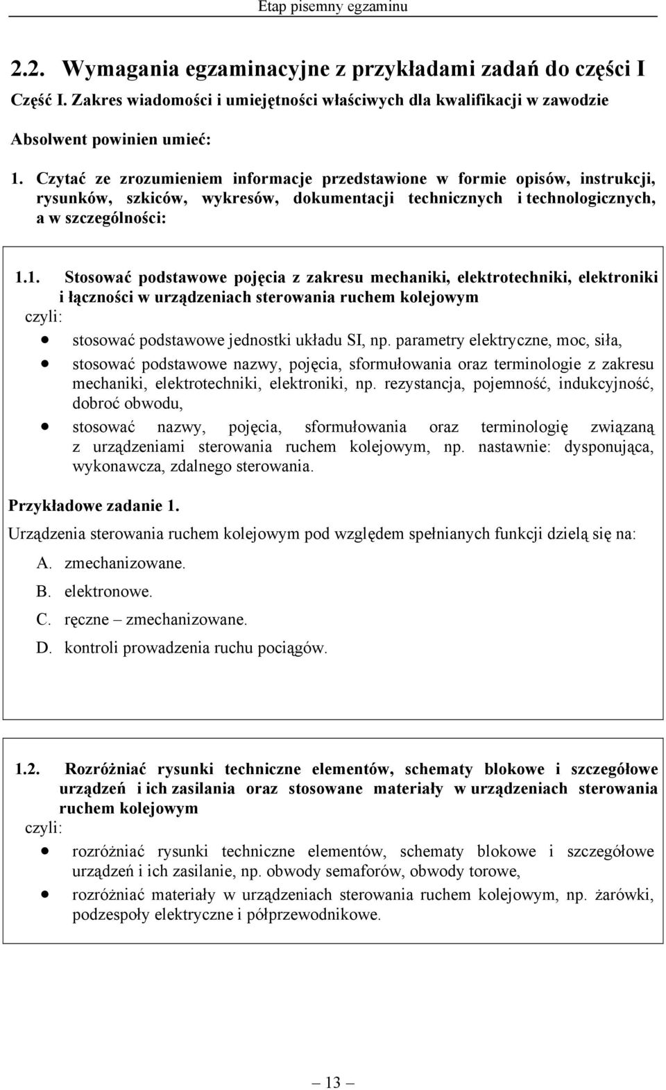 1. Stosować podstawowe pojęcia z zakresu mechaniki, elektrotechniki, elektroniki i łączności w urządzeniach sterowania ruchem kolejowym stosować podstawowe jednostki układu SI, np.