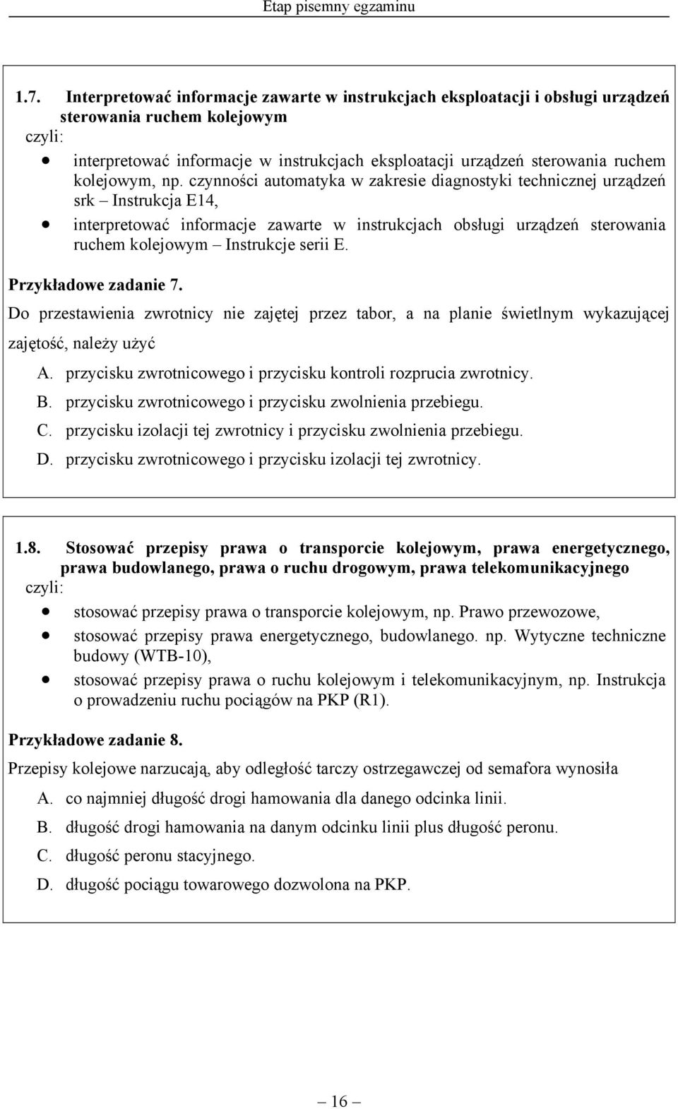 np. czynności automatyka w zakresie diagnostyki technicznej urządzeń srk Instrukcja E14, interpretować informacje zawarte w instrukcjach obsługi urządzeń sterowania ruchem kolejowym Instrukcje serii