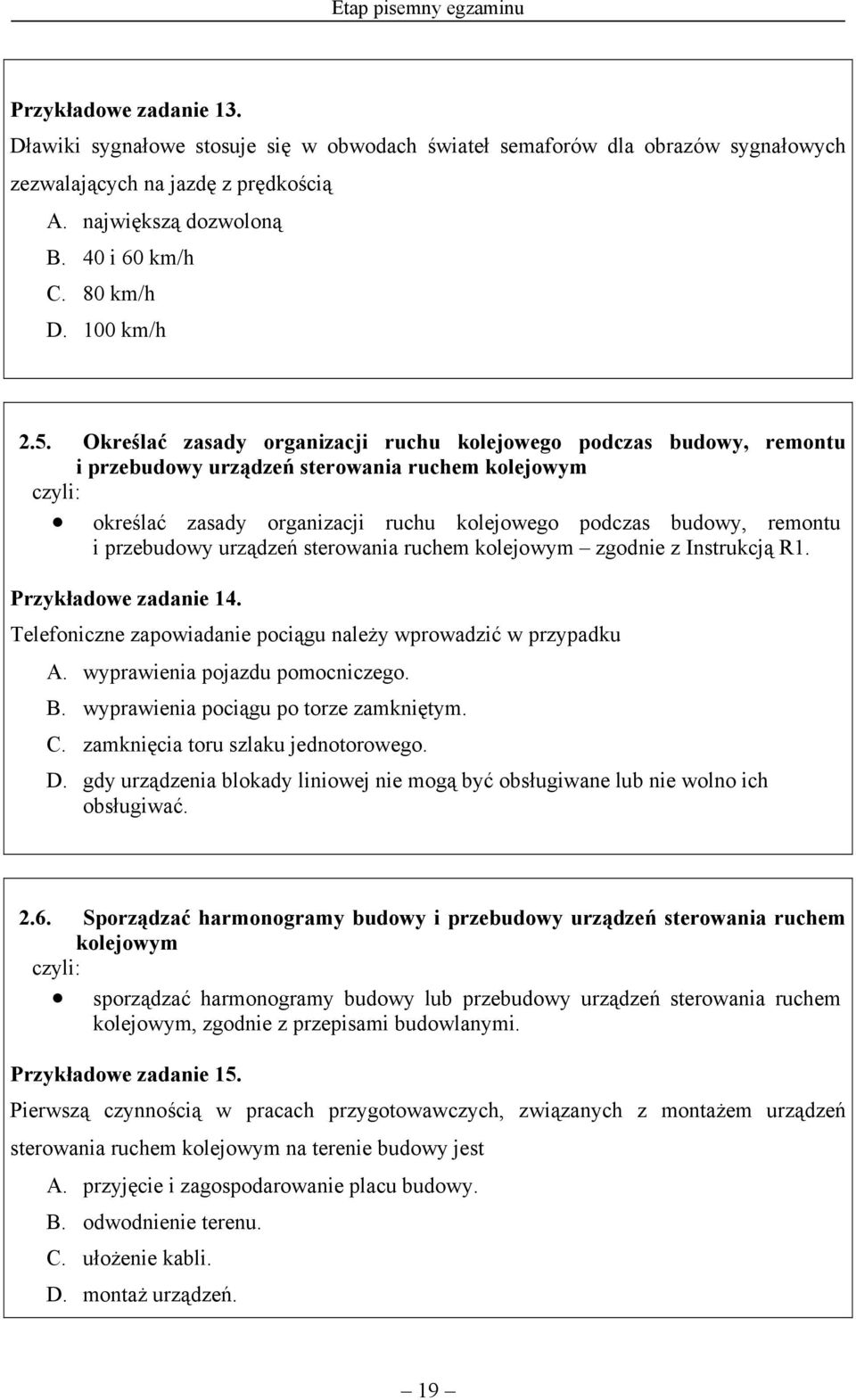 Określać zasady organizacji ruchu kolejowego podczas budowy, remontu i przebudowy urządzeń sterowania ruchem kolejowym określać zasady organizacji ruchu kolejowego podczas budowy, remontu i