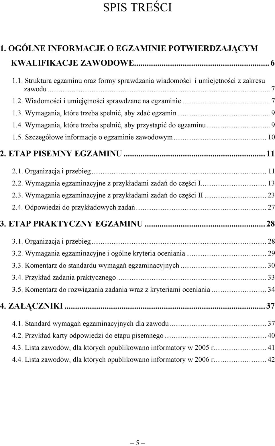 Szczegółowe informacje o egzaminie zawodowym... 10 2. ETAP PISEMNY EGZAMINU...11 2.1. Organizacja i przebieg... 11 2.2. Wymagania egzaminacyjne z przykładami zadań do części I... 13 