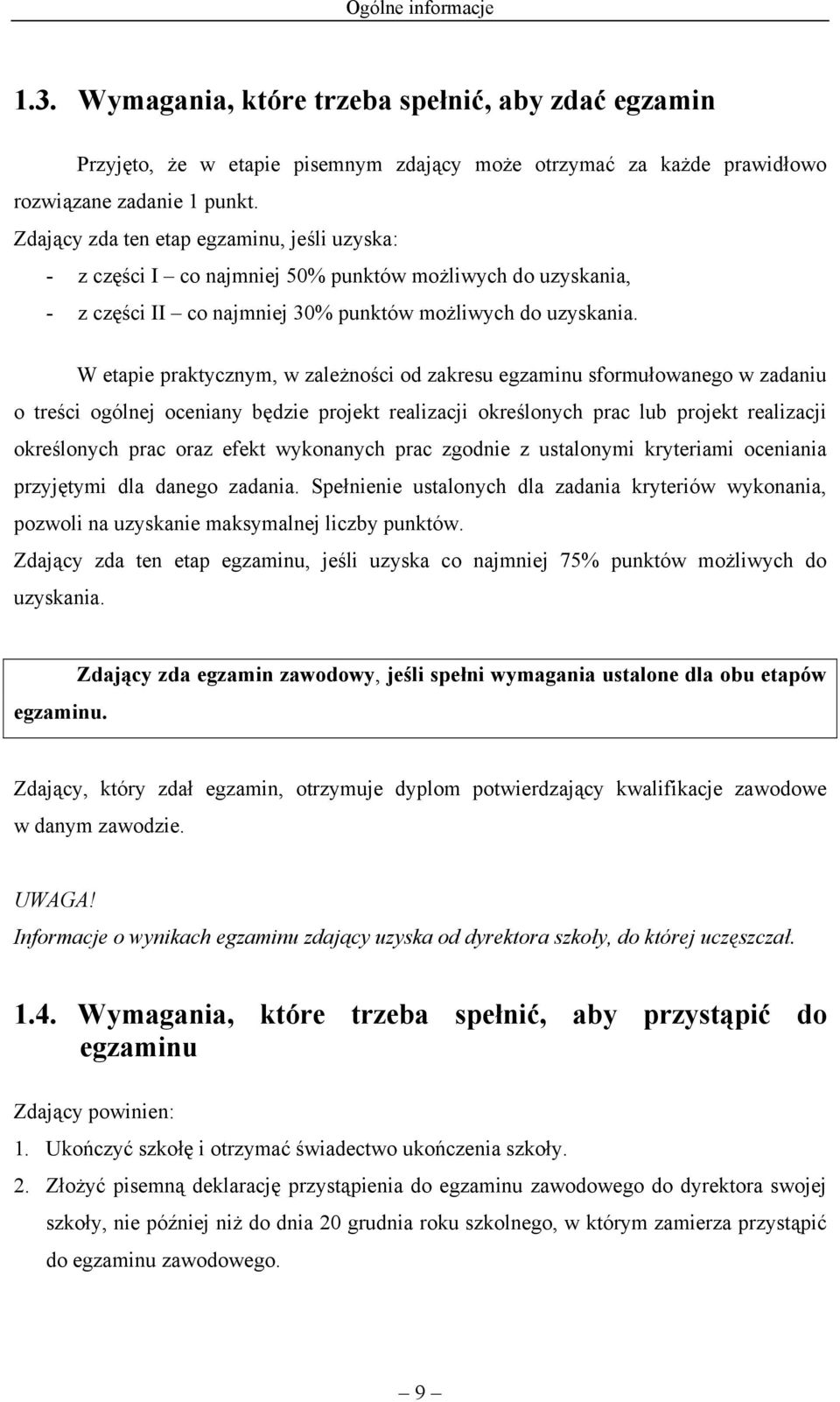 W etapie praktycznym, w zależności od zakresu egzaminu sformułowanego w zadaniu o treści ogólnej oceniany będzie projekt realizacji określonych prac lub projekt realizacji określonych prac oraz efekt