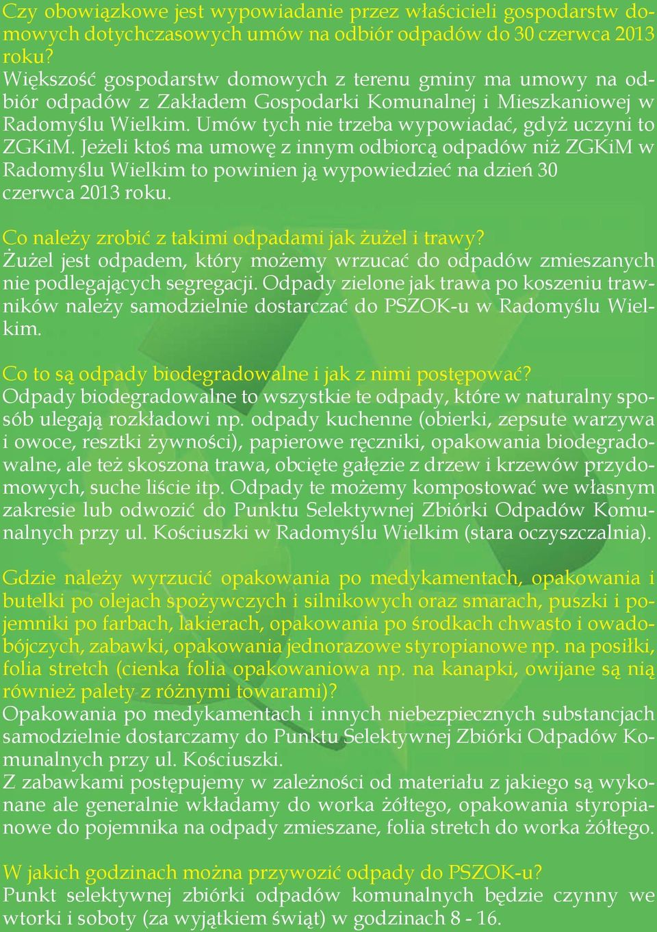 Jeżeli ktoś ma umowę z innym odbiorcą odpadów niż ZGKiM w Radomyślu Wielkim to powinien ją wypowiedzieć na dzień 30 czerwca 2013 roku. Co należy zrobić z takimi odpadami jak żużel i trawy?