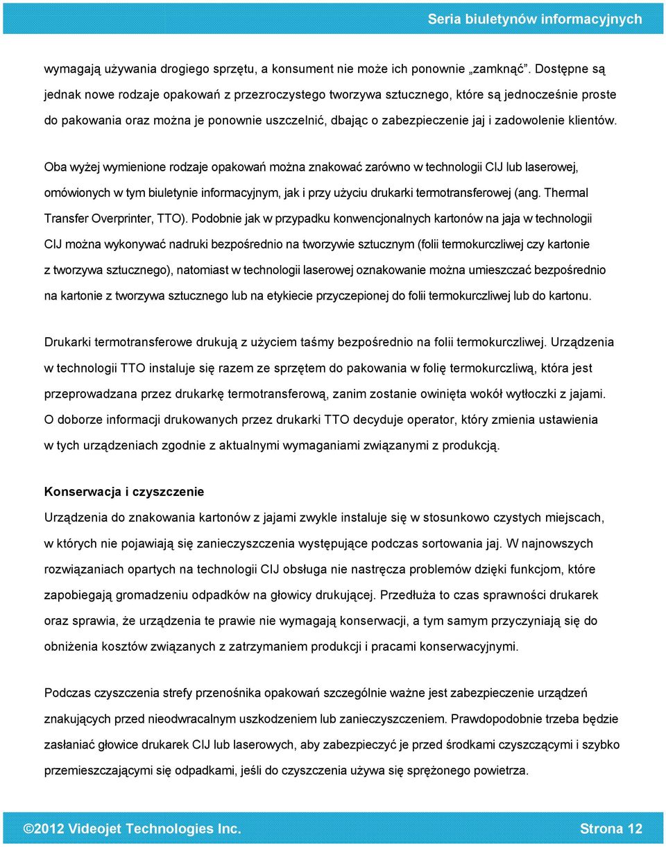 klientów. Oba wyżej wymienione rodzaje opakowań można znakować zarówno w technologii CIJ lub laserowej, omówionych w tym biuletynie informacyjnym, jak i przy użyciu drukarki termotransferowej (ang.