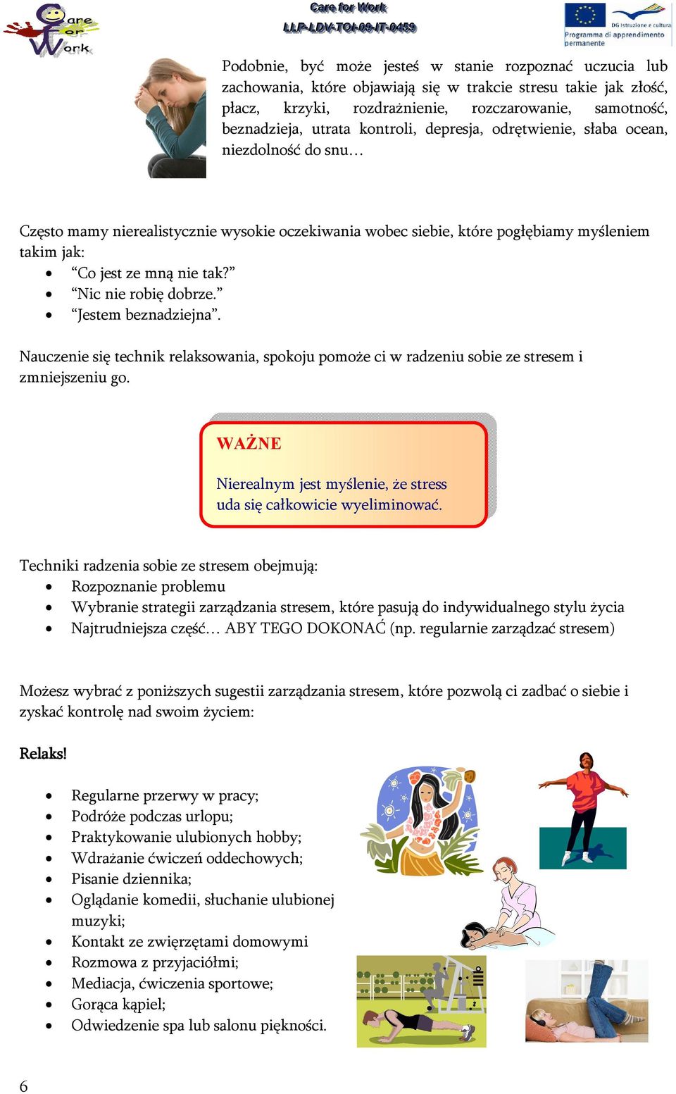 Nic nie robię dobrze. Jestem beznadziejna. Nauczenie się technik relaksowania, spokoju pomoże ci w radzeniu sobie ze stresem i zmniejszeniu go.