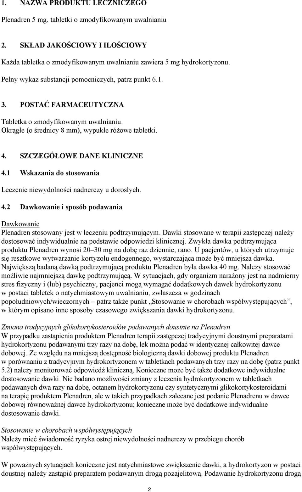 SZCZEGÓŁOWE DANE KLINICZNE 4.1 Wskazania do stosowania Leczenie niewydolności nadnerczy u dorosłych. 4.2 Dawkowanie i sposób podawania Dawkowanie Plenadren stosowany jest w leczeniu podtrzymującym.