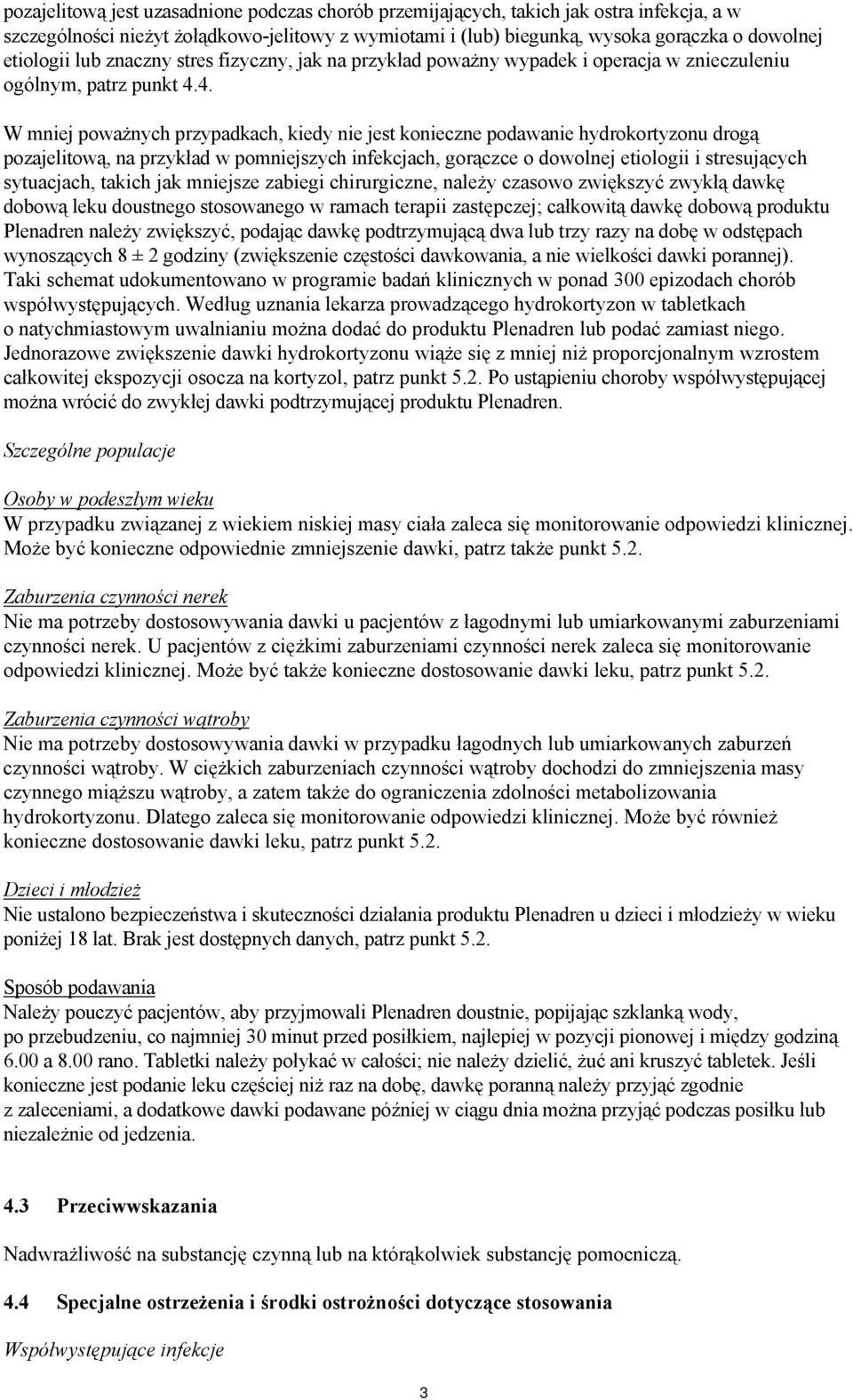 4. W mniej poważnych przypadkach, kiedy nie jest konieczne podawanie hydrokortyzonu drogą pozajelitową, na przykład w pomniejszych infekcjach, gorączce o dowolnej etiologii i stresujących sytuacjach,