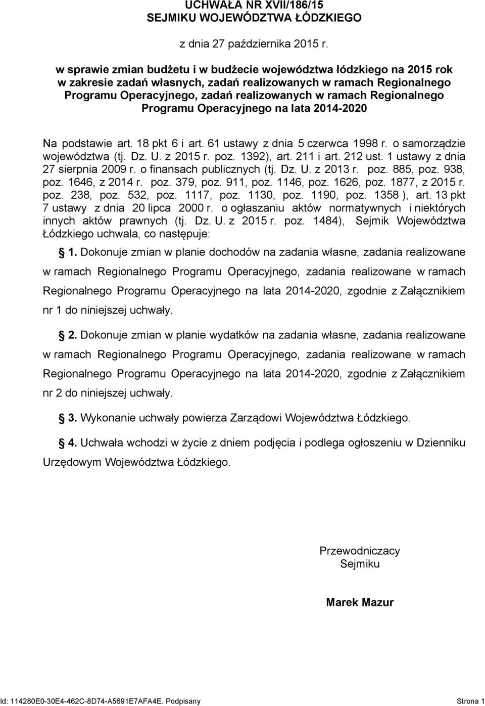 Regionalnego Programu Operacyjnego na lata 2014-2020 Na podstawie art. 18 pkt 6 i art. 61 ustawy z dnia 5 czerwca 1998 r. o samorządzie województwa (tj. Dz. U. z 2015 r. poz. 1392), art. 211 i art.