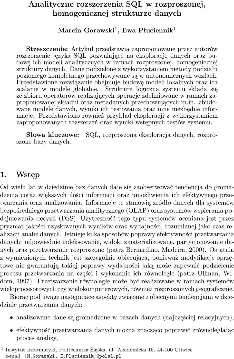 Dane podzielone z wykorzystaniem metody podziału poziomego kompletnego przechowywane są w autonomicznych węzłach.