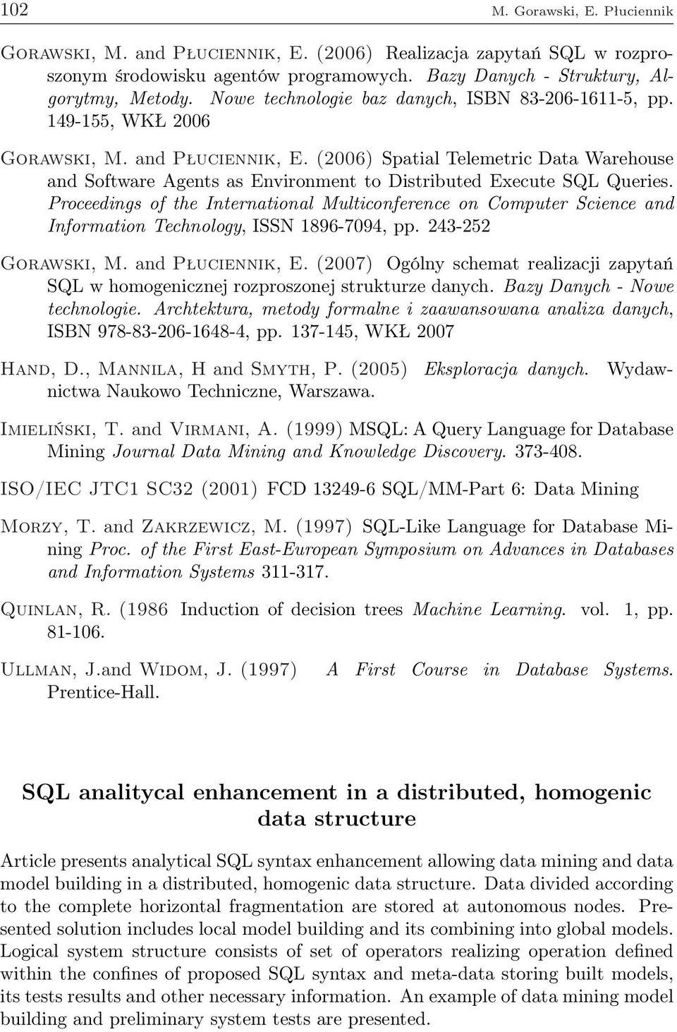 (2006) Spatial Telemetric Data Warehouse and Software Agents as Environment to Distributed Execute SQL Queries.