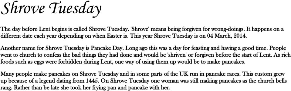 People went to church to confess the bad things they had done and would be 'shriven' or forgiven before the start of Lent.