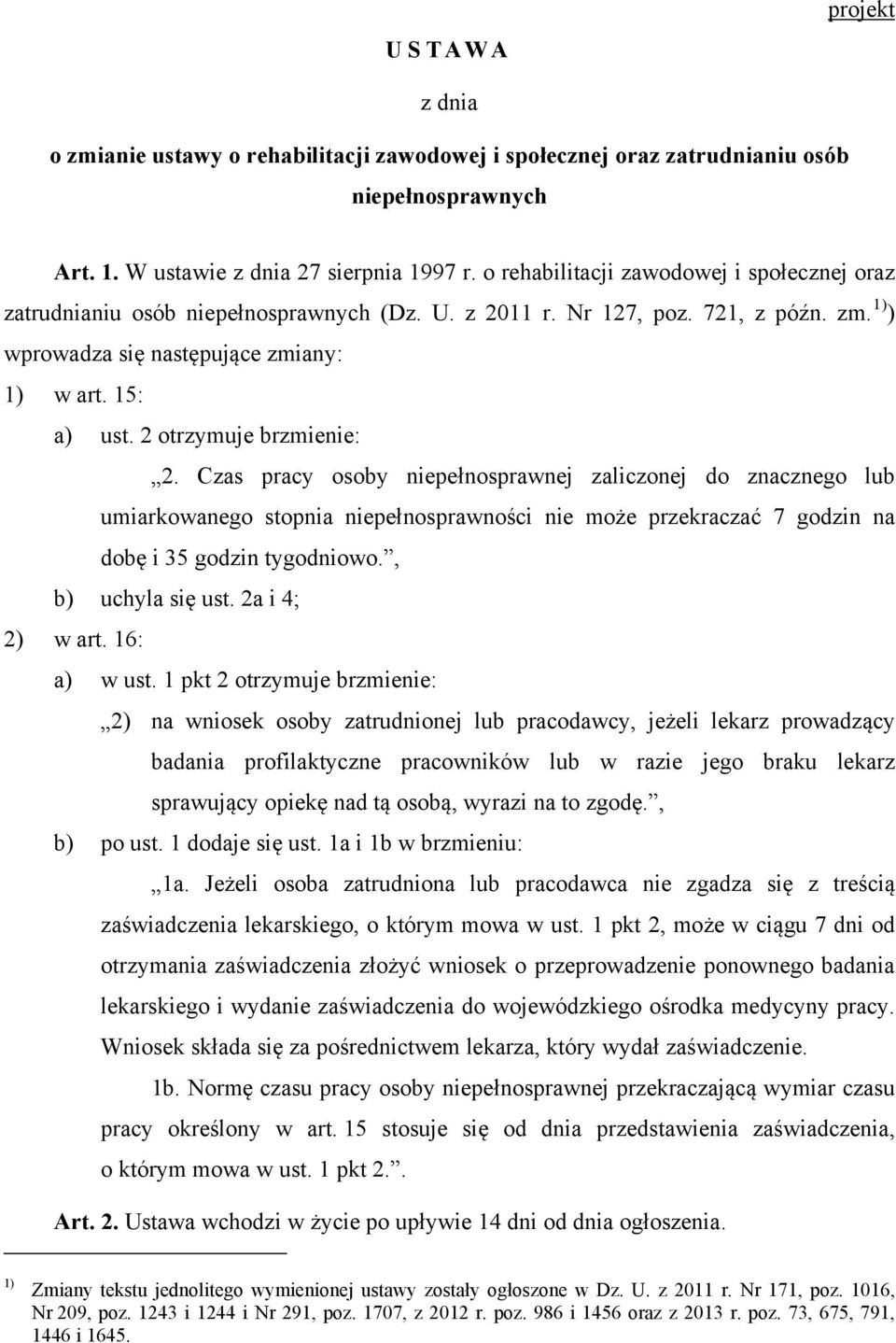 2 otrzymuje brzmienie: 2. Czas pracy osoby niepełnosprawnej zaliczonej do znacznego lub umiarkowanego stopnia niepełnosprawności nie może przekraczać 7 godzin na dobę i 35 godzin tygodniowo.