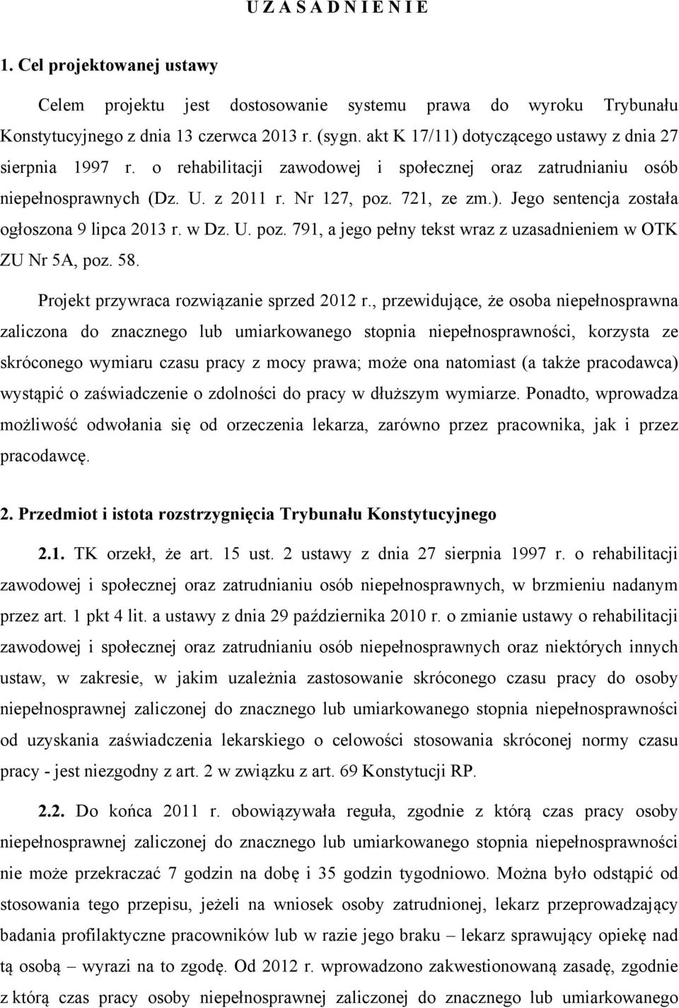 w Dz. U. poz. 791, a jego pełny tekst wraz z uzasadnieniem w OTK ZU Nr 5A, poz. 58. Projekt przywraca rozwiązanie sprzed 2012 r.