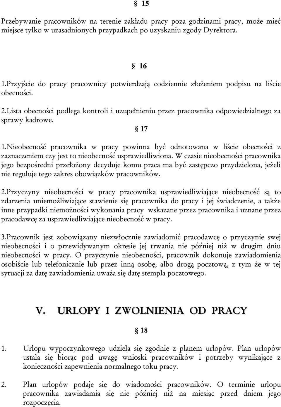 17 1.Nieobecność pracownika w pracy powinna być odnotowana w liście obecności z zaznaczeniem czy jest to nieobecność usprawiedliwiona.