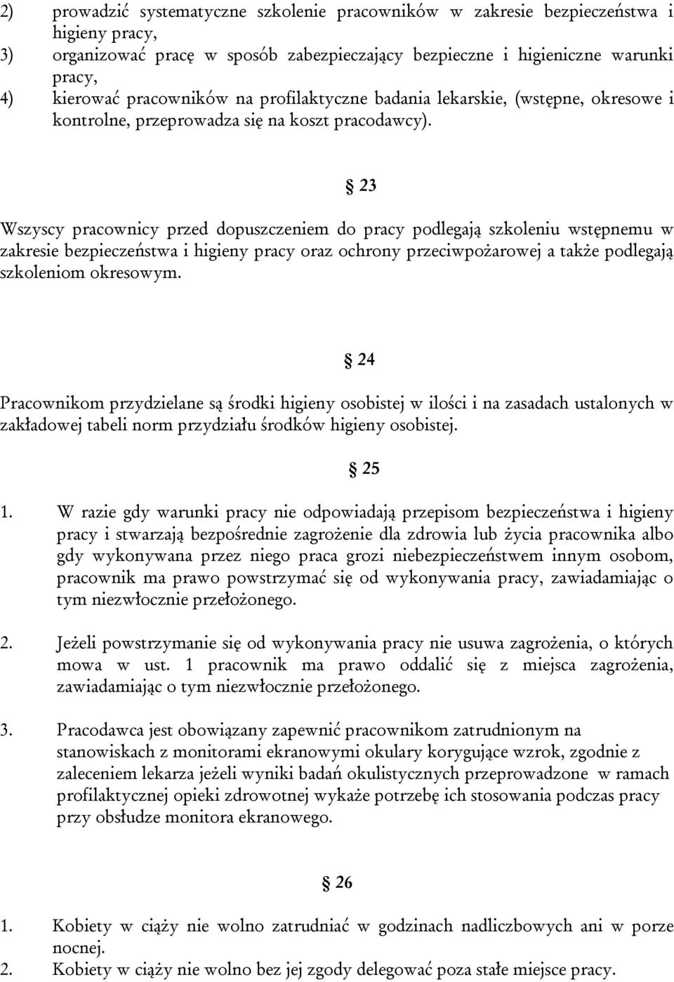 Wszyscy pracownicy przed dopuszczeniem do pracy podlegają szkoleniu wstępnemu w zakresie bezpieczeństwa i higieny pracy oraz ochrony przeciwpożarowej a także podlegają szkoleniom okresowym.