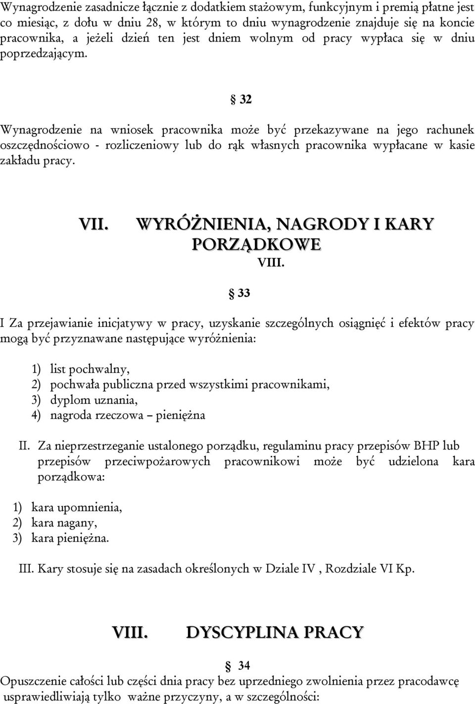 32 Wynagrodzenie na wniosek pracownika może być przekazywane na jego rachunek oszczędnościowo - rozliczeniowy lub do rąk własnych pracownika wypłacane w kasie zakładu pracy. VII.