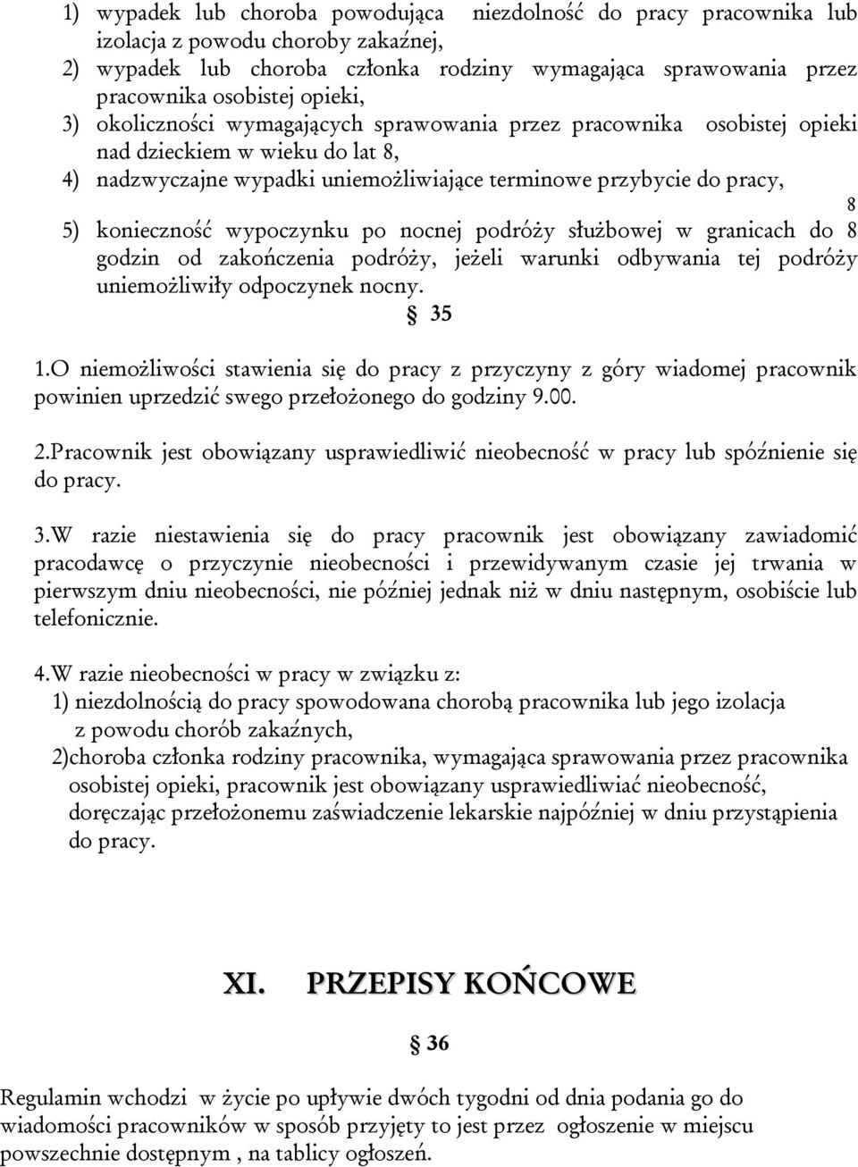 konieczność wypoczynku po nocnej podróży służbowej w granicach do 8 godzin od zakończenia podróży, jeżeli warunki odbywania tej podróży uniemożliwiły odpoczynek nocny. 35 1.