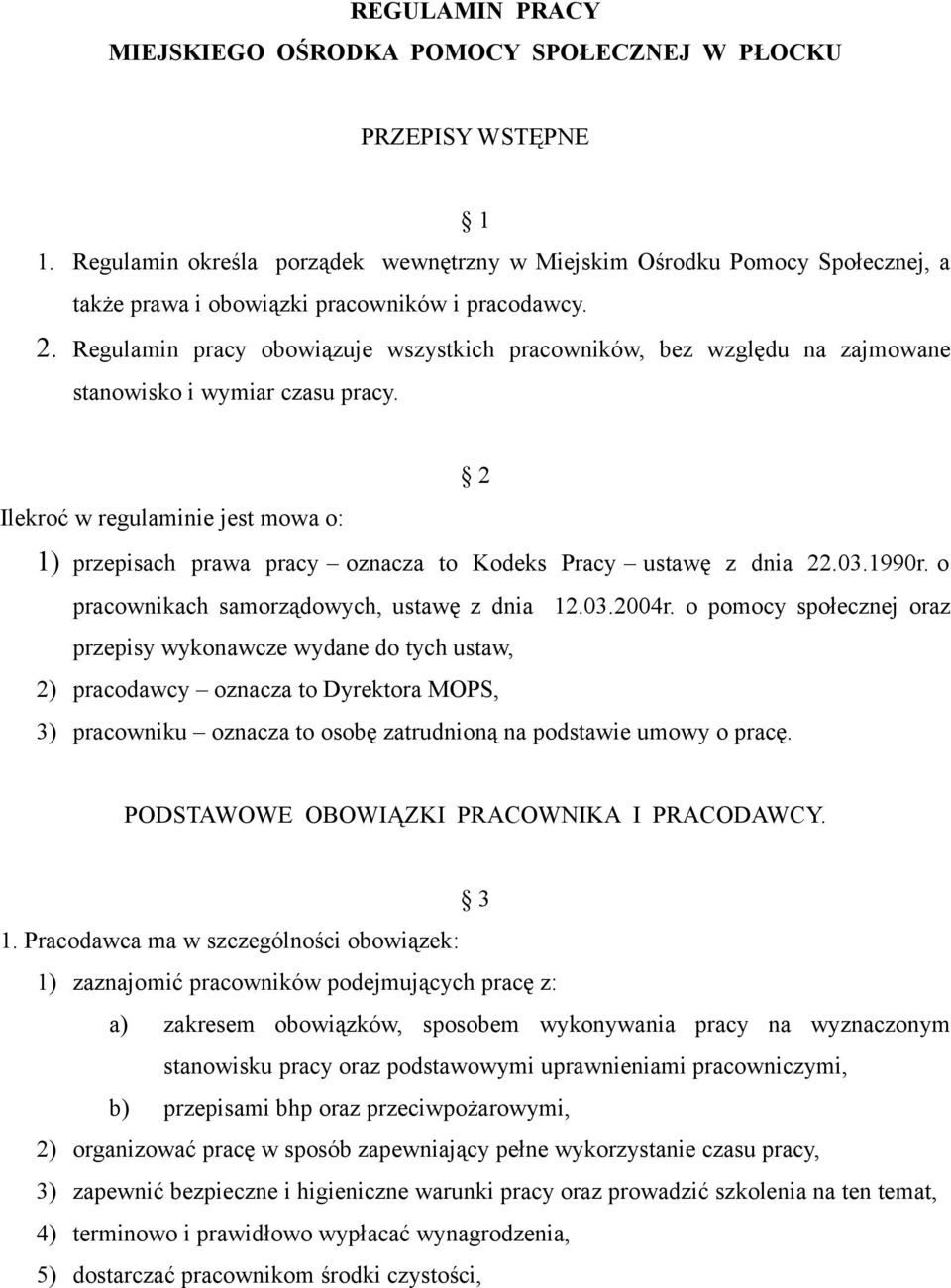 Regulamin pracy obowiązuje wszystkich pracowników, bez względu na zajmowane stanowisko i wymiar czasu pracy.