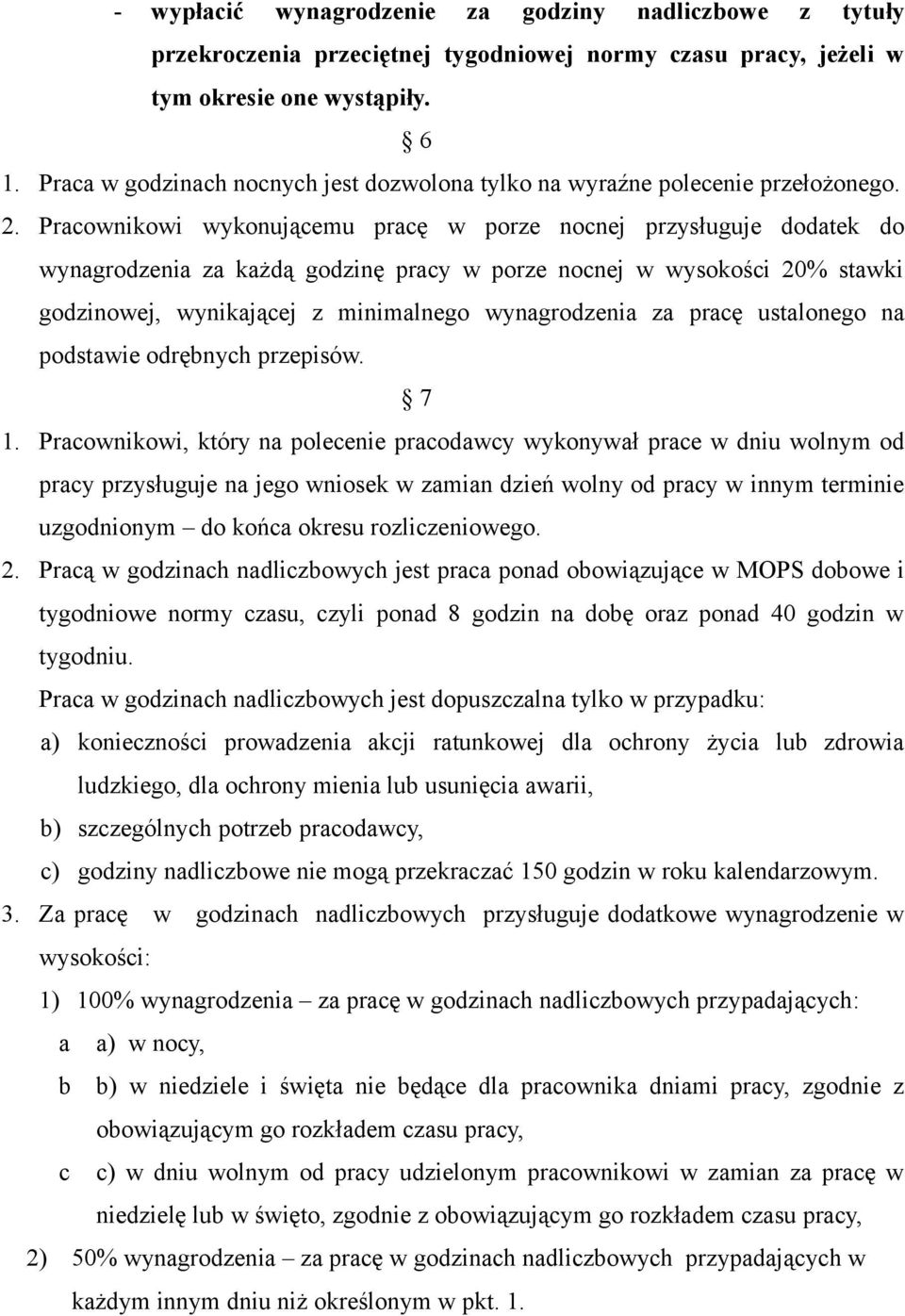 Pracownikowi wykonującemu pracę w porze nocnej przysługuje dodatek do wynagrodzenia za każdą godzinę pracy w porze nocnej w wysokości 20% stawki godzinowej, wynikającej z minimalnego wynagrodzenia za