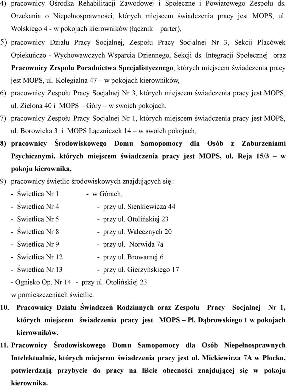 Integracji Społecznej oraz Pracownicy Zespołu Poradnictwa Specjalistycznego, których miejscem świadczenia pracy jest MOPS, ul.