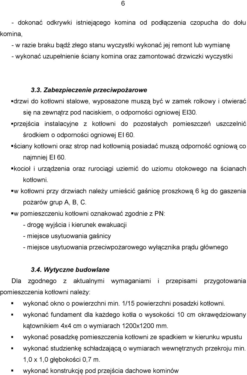 przejścia instalacyjne z kotłowni do pozostałych pomieszczeń uszczelnić środkiem o odporności ogniowej EI 60.