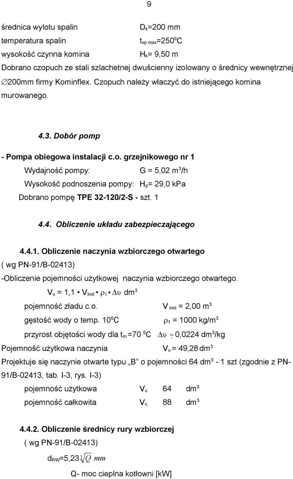 1 4.4. Obliczenie układu zabezpieczającego 4.4.1. Obliczenie naczynia wzbiorczego otwartego ( wg PN-91/B-02413) -Obliczenie pojemności uŝytkowej naczynia wzbiorczego otwartego.