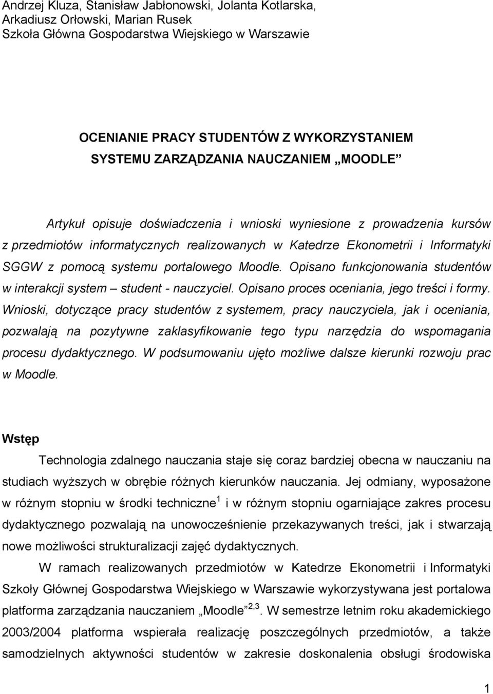 systemu portalowego Moodle. Opisano funkcjonowania studentów w interakcji system student - nauczyciel. Opisano proces oceniania, jego treści i formy.