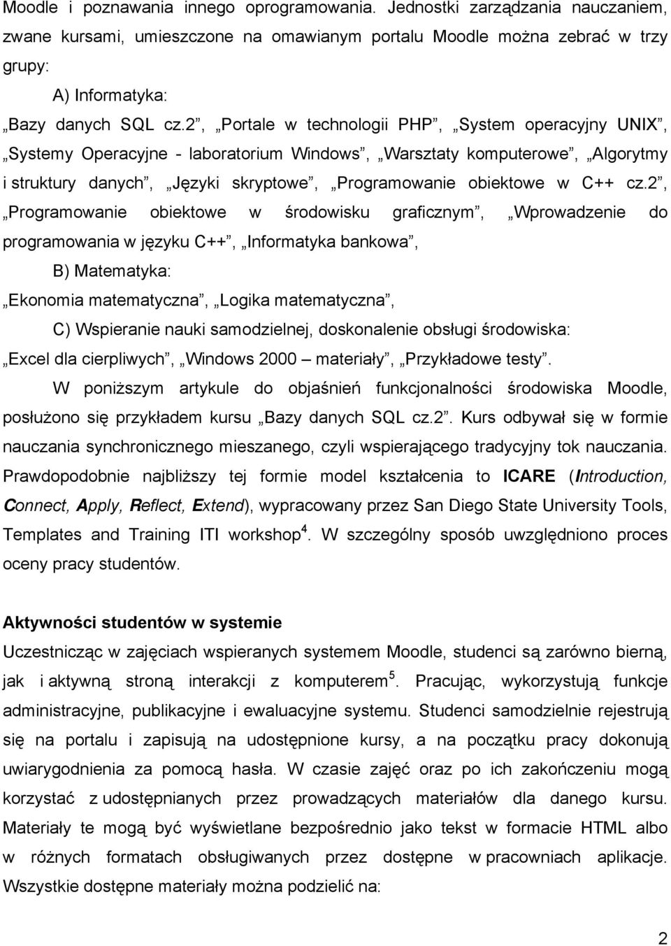 cz.2, Programowanie obiektowe w środowisku graficznym, Wprowadzenie do programowania w języku C++, Informatyka bankowa, B) Matematyka: Ekonomia matematyczna, Logika matematyczna, C) Wspieranie nauki