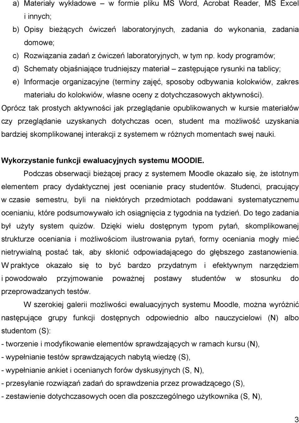 kody programów; d) Schematy objaśniające trudniejszy materiał zastępujące rysunki na tablicy; e) Informacje organizacyjne (terminy zajęć, sposoby odbywania kolokwiów, zakres materiału do kolokwiów,