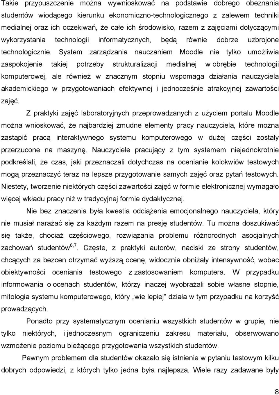 System zarządzania nauczaniem Moodle nie tylko umożliwia zaspokojenie takiej potrzeby strukturalizacji medialnej w obrębie technologii komputerowej, ale również w znacznym stopniu wspomaga działania