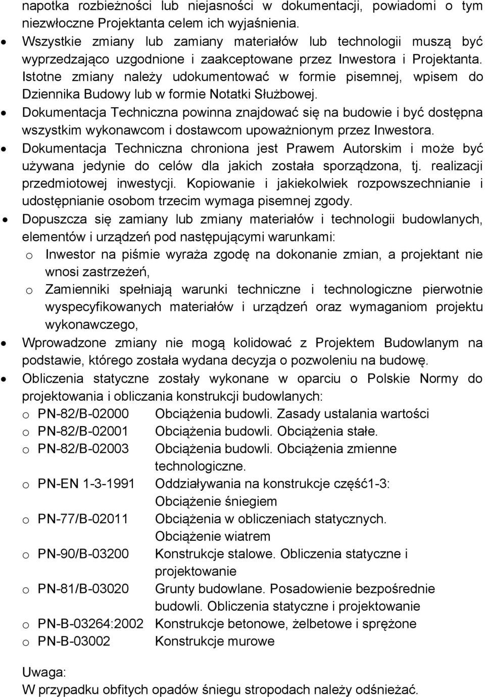 Istotne zmiany należy udokumentować w formie pisemnej, wpisem do Dziennika Budowy lub w formie Notatki Służbowej.