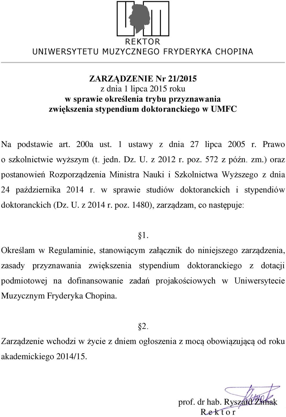 ) oraz postanowień Rozporządzenia Ministra Nauki i Szkolnictwa Wyższego z dnia 24 października 2014 r. w sprawie studiów doktoranckich i stypendiów doktoranckich (Dz. U. z 2014 r. poz.