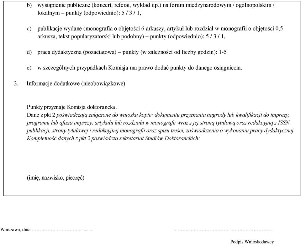 arkusza, tekst popularyzatorski lub podobny) punkty (odpowiednio): 5 / 3 / 1, d) praca dydaktyczna (pozaetatowa) punkty (w zależności od liczby godzin): 1-5 e) w szczególnych przypadkach Komisja ma