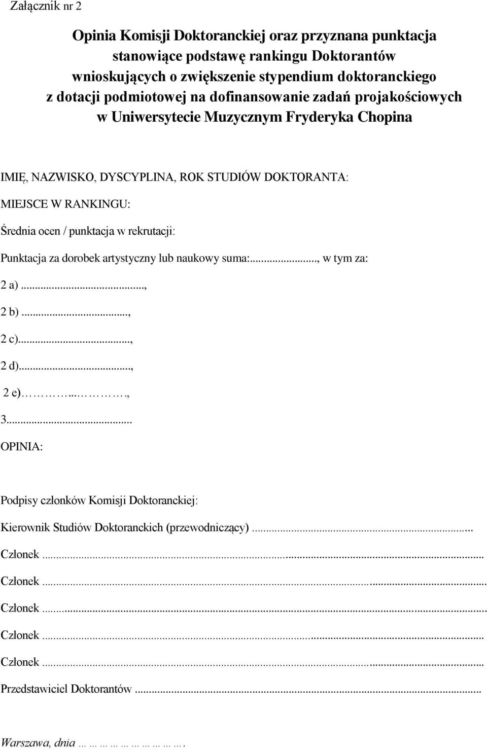 Średnia ocen / punktacja w rekrutacji: Punktacja za dorobek artystyczny lub naukowy suma:..., w tym za: 2 a)..., 2 b)..., 2 c)..., 2 d)..., 2 e)...., 3.