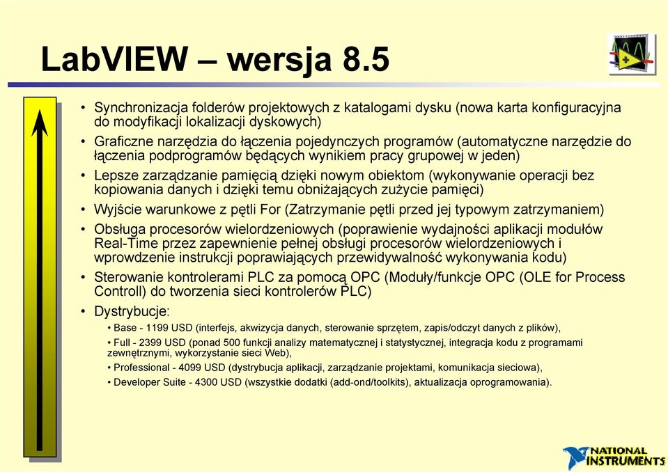 narzędzie do łączenia podprogramów będących wynikiem pracy grupowej w jeden) Lepsze zarządzanie pamięcią dzięki nowym obiektom (wykonywanie operacji bez kopiowania danych i dzięki temu obniżających