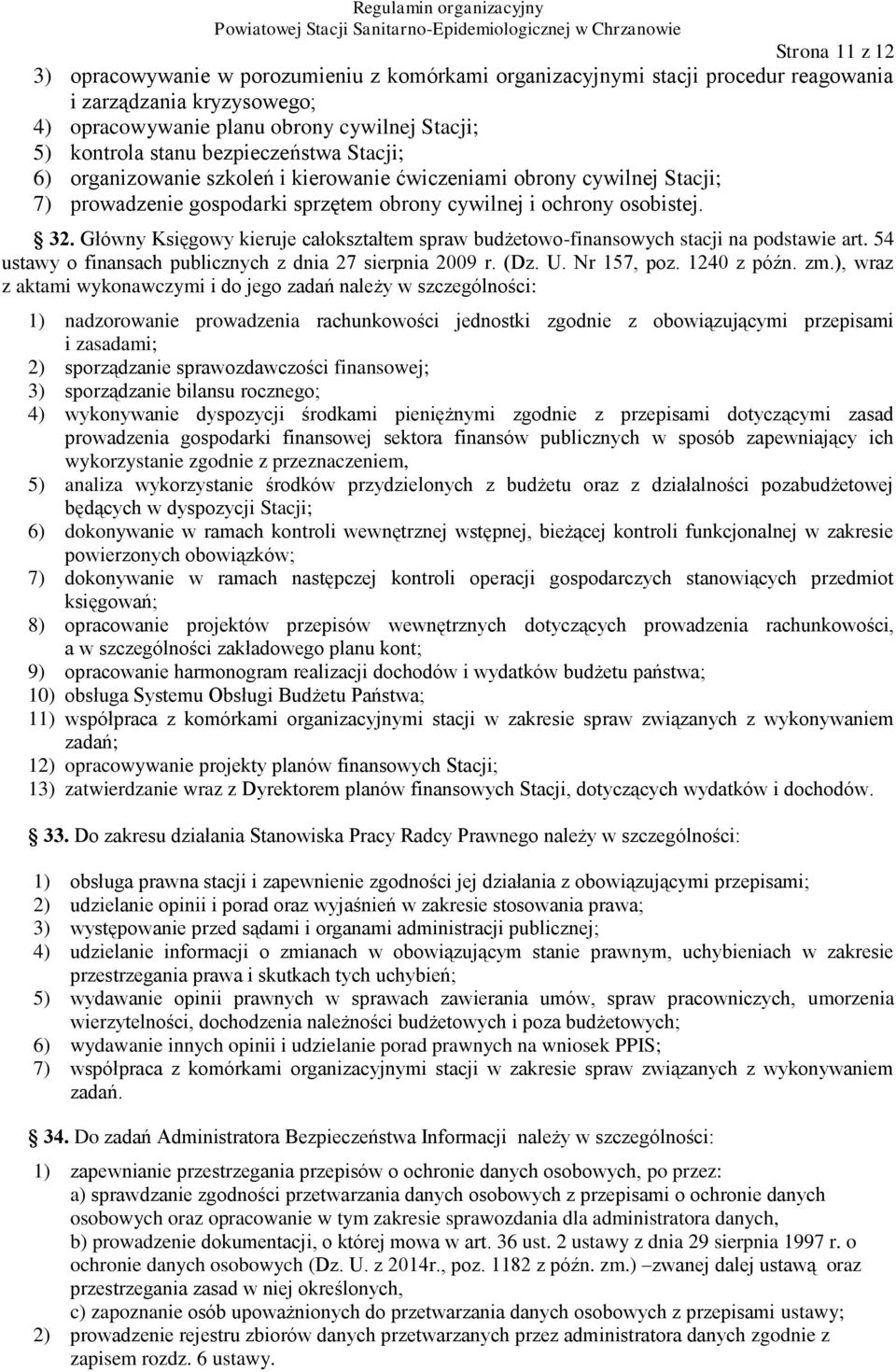 Główny Księgowy kieruje całokształtem spraw budżetowo-finansowych stacji na podstawie art. 54 ustawy o finansach publicznych z dnia 27 sierpnia 2009 r. (Dz. U. Nr 157, poz. 1240 z późn. zm.