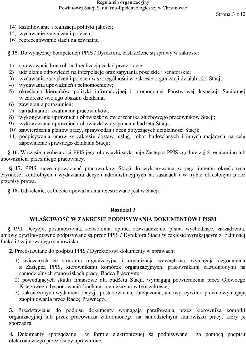 Do wyłącznej kompetencji PPIS / Dyrektora, zastrzeżone są sprawy w zakresie: 1) sprawowania kontroli nad realizacją zadań przez stację; 2) udzielania odpowiedzi na interpelacje oraz zapytania