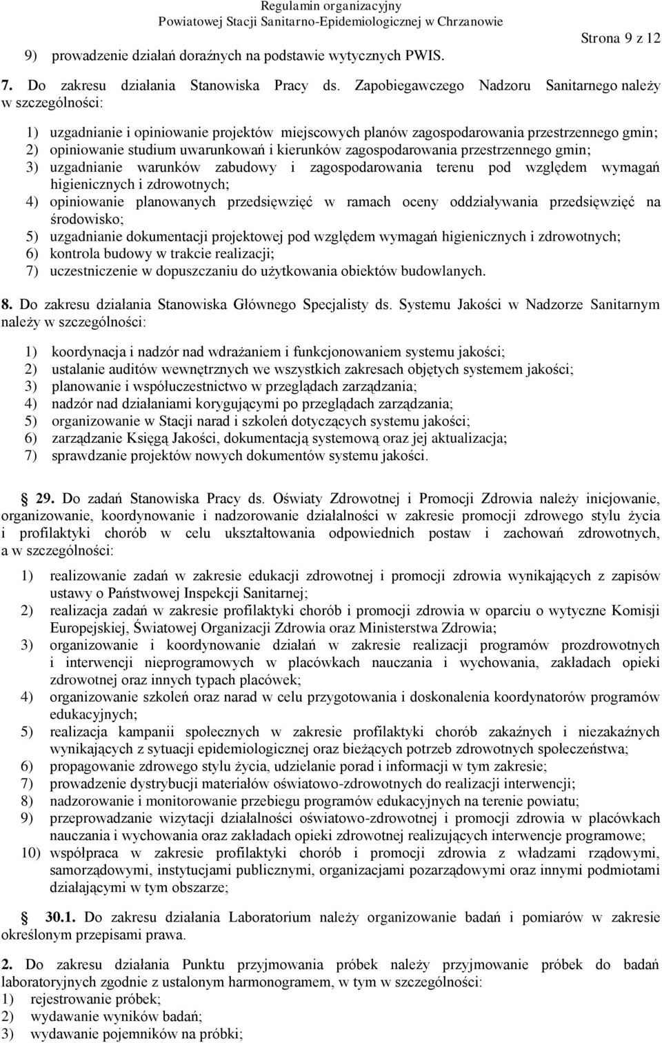 kierunków zagospodarowania przestrzennego gmin; 3) uzgadnianie warunków zabudowy i zagospodarowania terenu pod względem wymagań higienicznych i zdrowotnych; 4) opiniowanie planowanych przedsięwzięć w