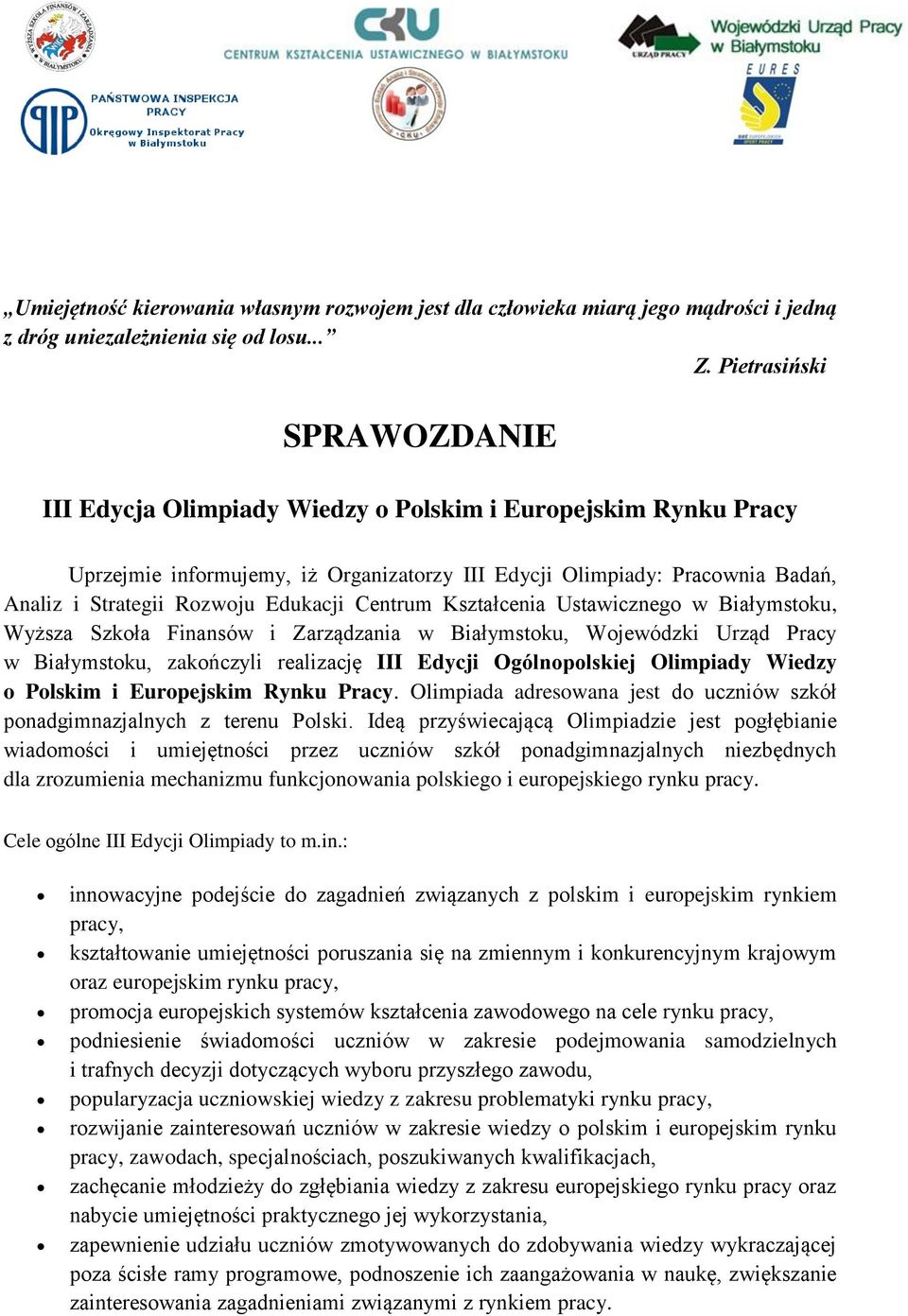 Edukacji Centrum Kształcenia Ustawicznego, Wyższa Szkoła Finansów i Zarządzania, Wojewódzki Urząd Pracy, zakończyli realizację III Edycji Ogólnopolskiej Olimpiady Wiedzy o Polskim i Europejskim Rynku