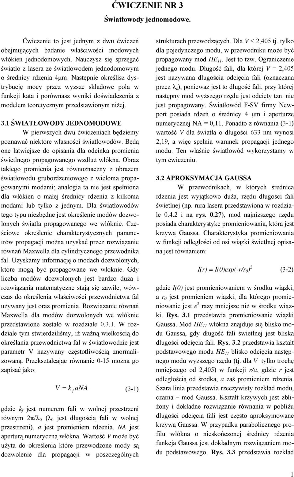 Następnie określisz dystrybucję mocy przez wyższe składowe pola w funkcji kata i porównasz wyniki doświadczenia z modelem teoretycznym przedstawionym niżej. 3.