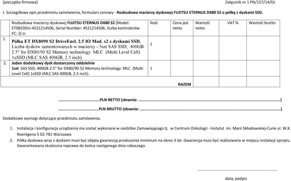 Rozbudowa macierzy dyskowej FUJITSU ETERNUS DX80 S2 (Model: ET082DDU-4521214506, Serial Number: 4521214506, liczba kontrolerów FC: 2) o: Półka ET DX8090 S2 DriveEncl. 2.5 IO Mod. x2 z dyskami SSD.